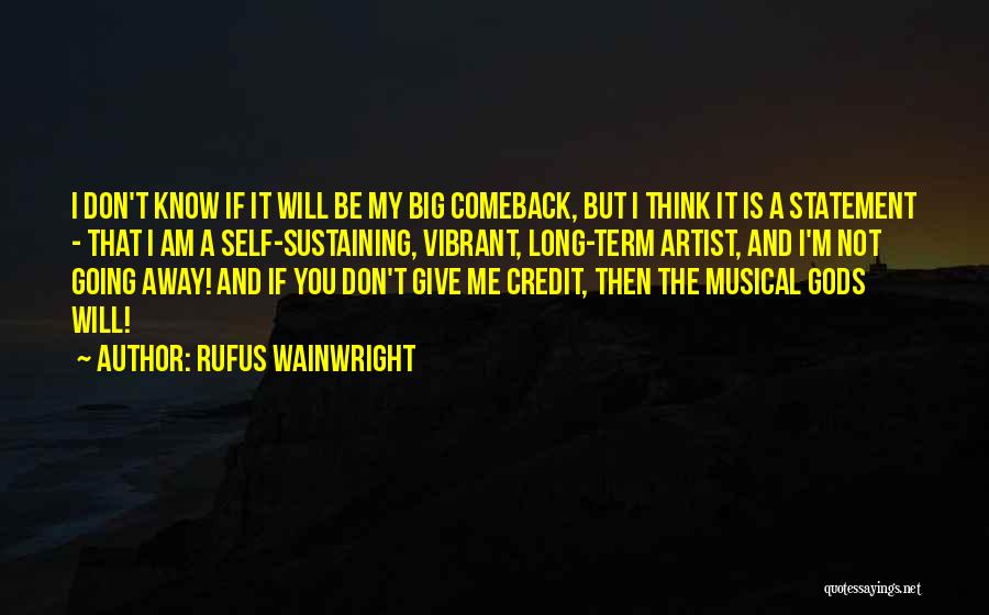 Rufus Wainwright Quotes: I Don't Know If It Will Be My Big Comeback, But I Think It Is A Statement - That I