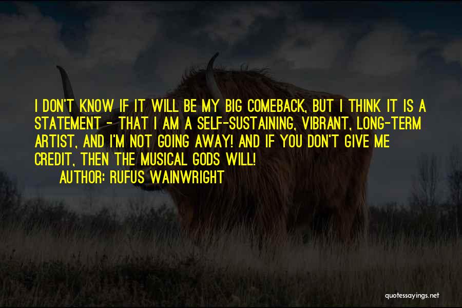 Rufus Wainwright Quotes: I Don't Know If It Will Be My Big Comeback, But I Think It Is A Statement - That I