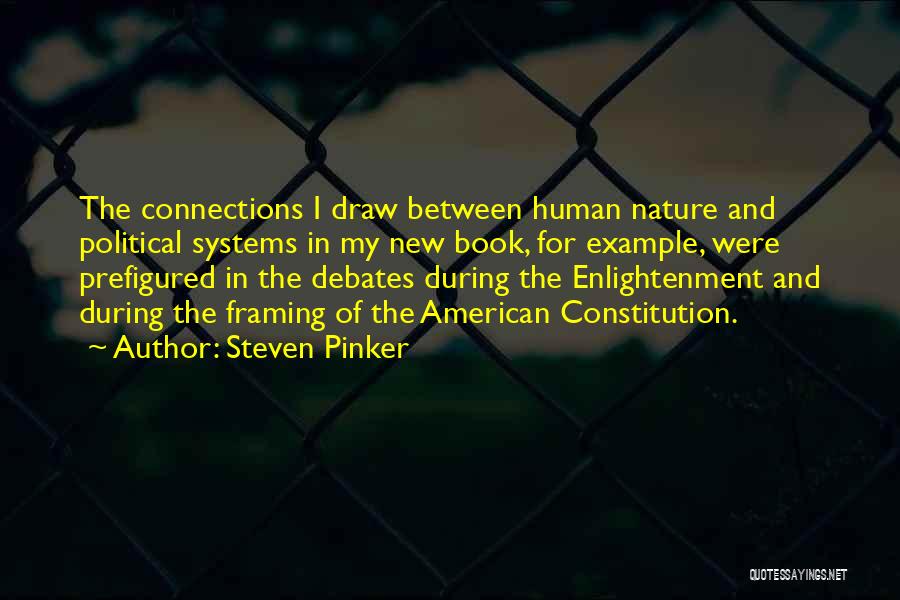 Steven Pinker Quotes: The Connections I Draw Between Human Nature And Political Systems In My New Book, For Example, Were Prefigured In The