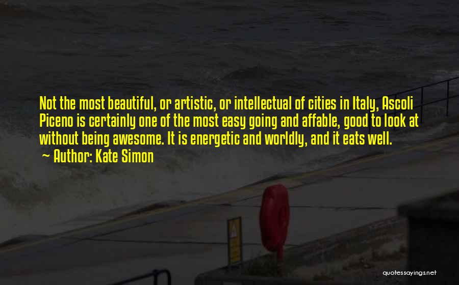 Kate Simon Quotes: Not The Most Beautiful, Or Artistic, Or Intellectual Of Cities In Italy, Ascoli Piceno Is Certainly One Of The Most