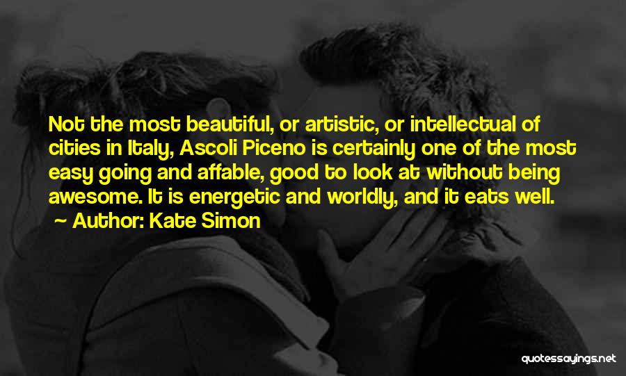 Kate Simon Quotes: Not The Most Beautiful, Or Artistic, Or Intellectual Of Cities In Italy, Ascoli Piceno Is Certainly One Of The Most