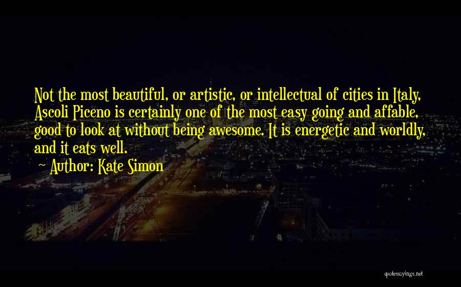 Kate Simon Quotes: Not The Most Beautiful, Or Artistic, Or Intellectual Of Cities In Italy, Ascoli Piceno Is Certainly One Of The Most