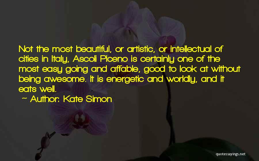Kate Simon Quotes: Not The Most Beautiful, Or Artistic, Or Intellectual Of Cities In Italy, Ascoli Piceno Is Certainly One Of The Most