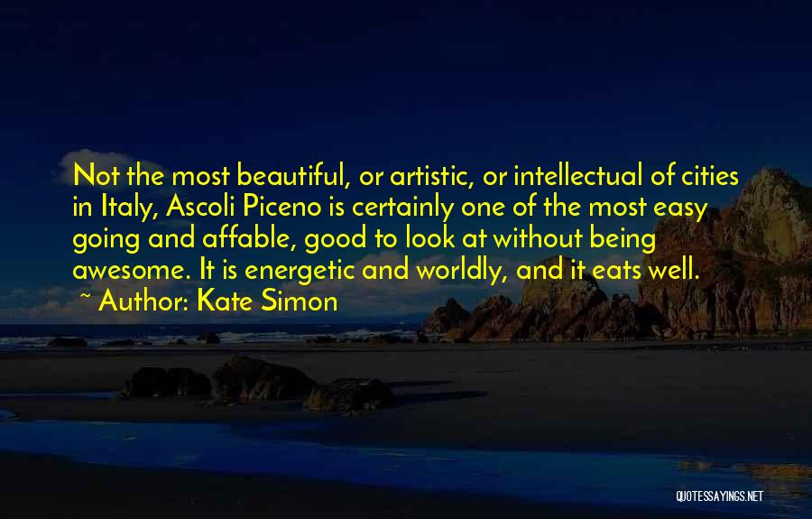 Kate Simon Quotes: Not The Most Beautiful, Or Artistic, Or Intellectual Of Cities In Italy, Ascoli Piceno Is Certainly One Of The Most