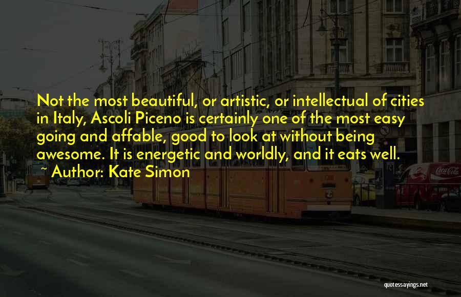 Kate Simon Quotes: Not The Most Beautiful, Or Artistic, Or Intellectual Of Cities In Italy, Ascoli Piceno Is Certainly One Of The Most