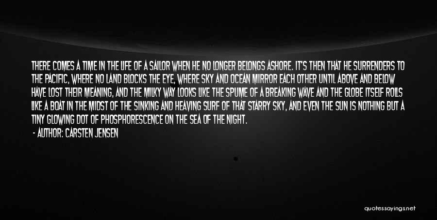 Carsten Jensen Quotes: There Comes A Time In The Life Of A Sailor When He No Longer Belongs Ashore. It's Then That He