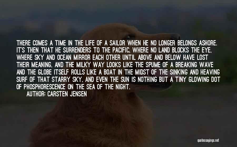 Carsten Jensen Quotes: There Comes A Time In The Life Of A Sailor When He No Longer Belongs Ashore. It's Then That He