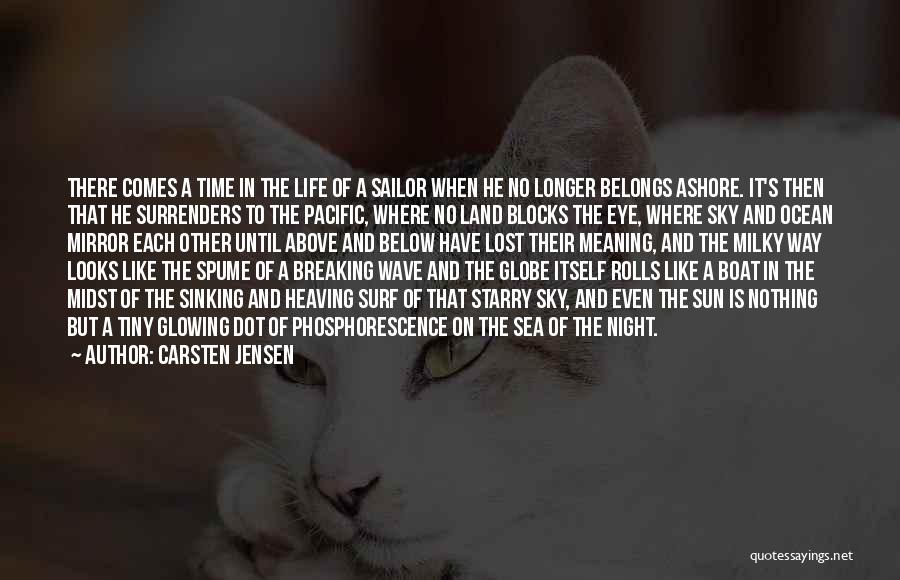 Carsten Jensen Quotes: There Comes A Time In The Life Of A Sailor When He No Longer Belongs Ashore. It's Then That He