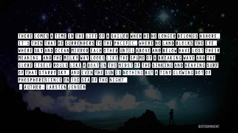 Carsten Jensen Quotes: There Comes A Time In The Life Of A Sailor When He No Longer Belongs Ashore. It's Then That He