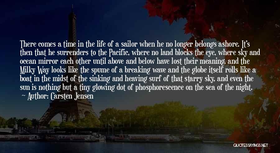 Carsten Jensen Quotes: There Comes A Time In The Life Of A Sailor When He No Longer Belongs Ashore. It's Then That He