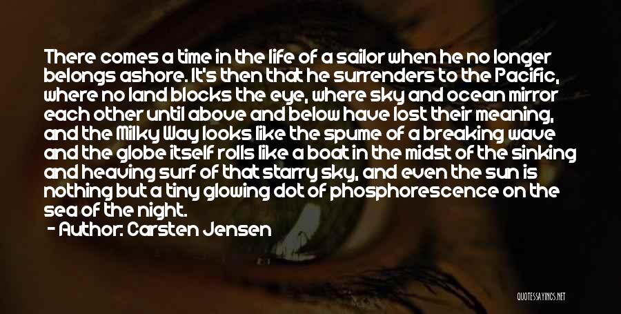 Carsten Jensen Quotes: There Comes A Time In The Life Of A Sailor When He No Longer Belongs Ashore. It's Then That He