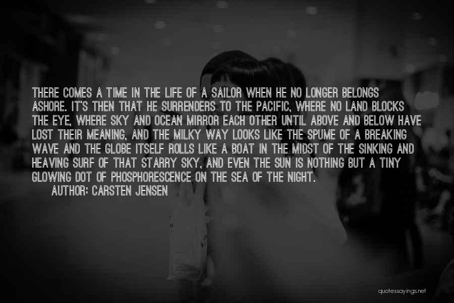 Carsten Jensen Quotes: There Comes A Time In The Life Of A Sailor When He No Longer Belongs Ashore. It's Then That He