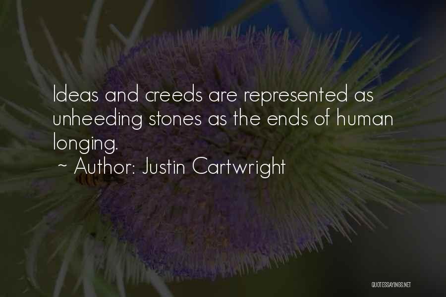 Justin Cartwright Quotes: Ideas And Creeds Are Represented As Unheeding Stones As The Ends Of Human Longing.