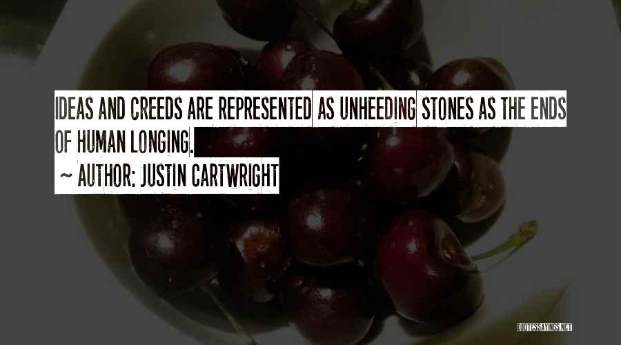 Justin Cartwright Quotes: Ideas And Creeds Are Represented As Unheeding Stones As The Ends Of Human Longing.