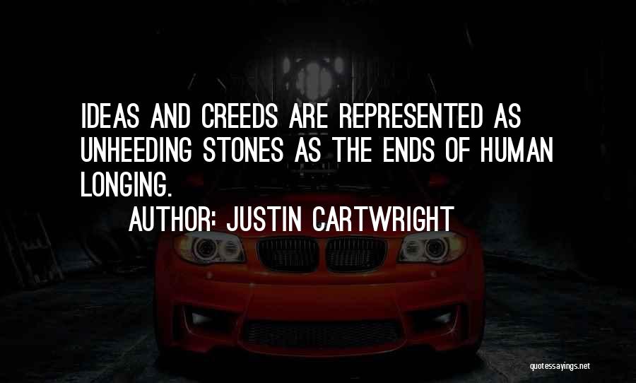 Justin Cartwright Quotes: Ideas And Creeds Are Represented As Unheeding Stones As The Ends Of Human Longing.