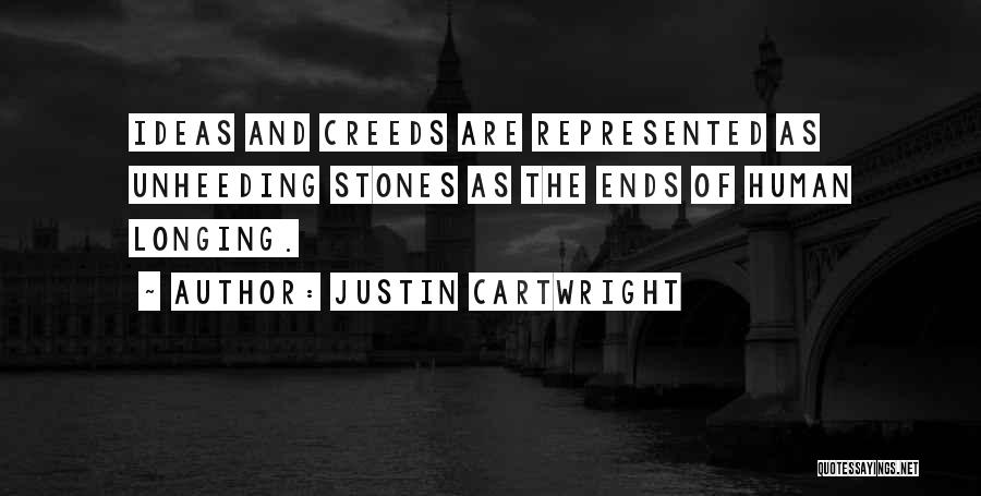 Justin Cartwright Quotes: Ideas And Creeds Are Represented As Unheeding Stones As The Ends Of Human Longing.