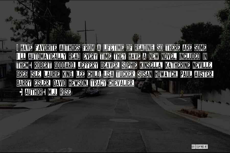 M.J. Rose Quotes: I Have Favorite Authors From A Lifetime Of Reading, So There Are Some I'll Automatically Read Every Time They Have