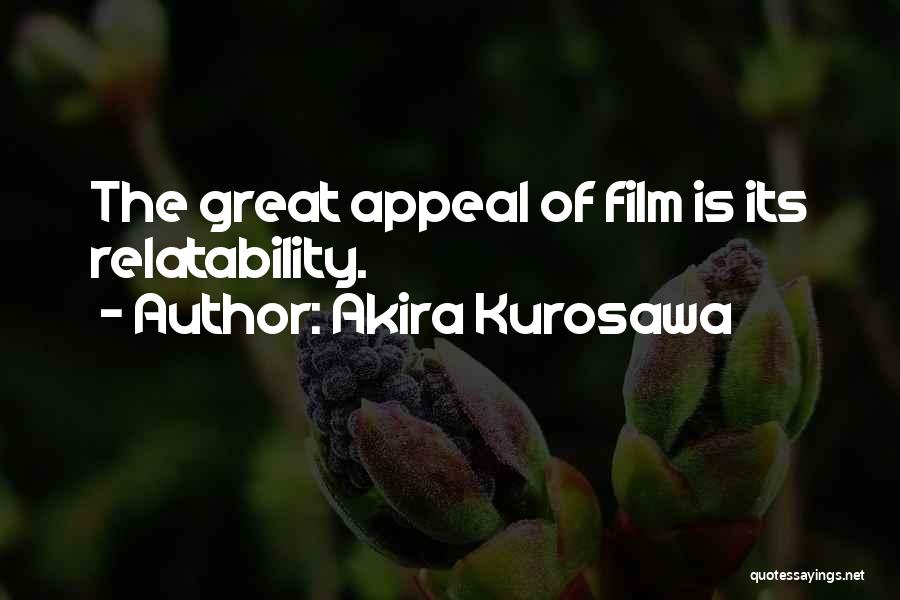 Akira Kurosawa Quotes: The Great Appeal Of Film Is Its Relatability.