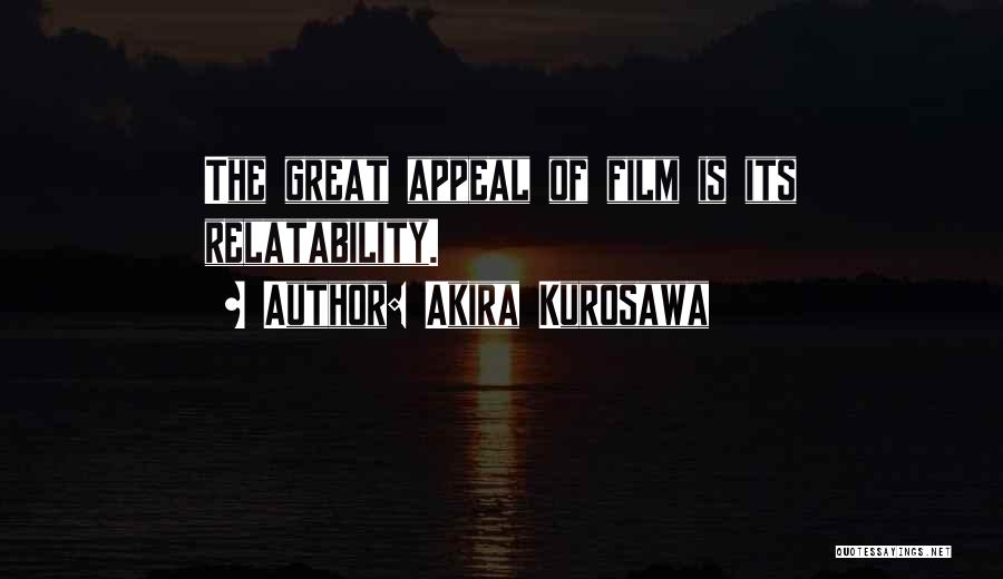 Akira Kurosawa Quotes: The Great Appeal Of Film Is Its Relatability.