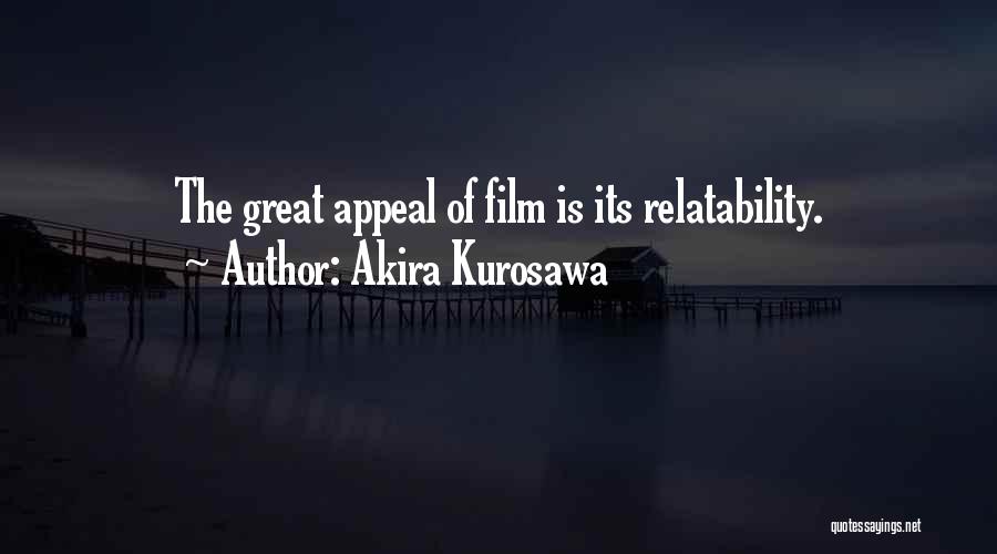 Akira Kurosawa Quotes: The Great Appeal Of Film Is Its Relatability.