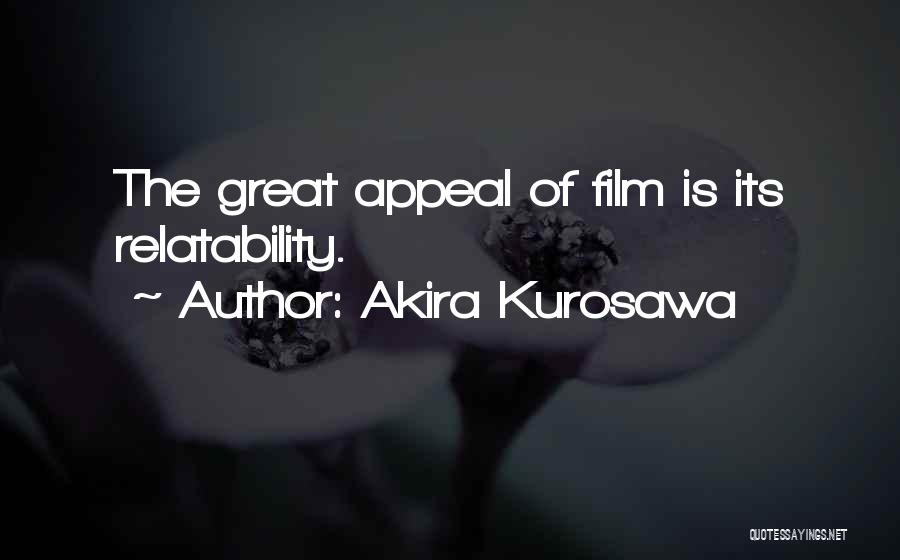 Akira Kurosawa Quotes: The Great Appeal Of Film Is Its Relatability.