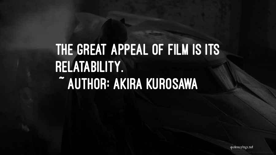 Akira Kurosawa Quotes: The Great Appeal Of Film Is Its Relatability.