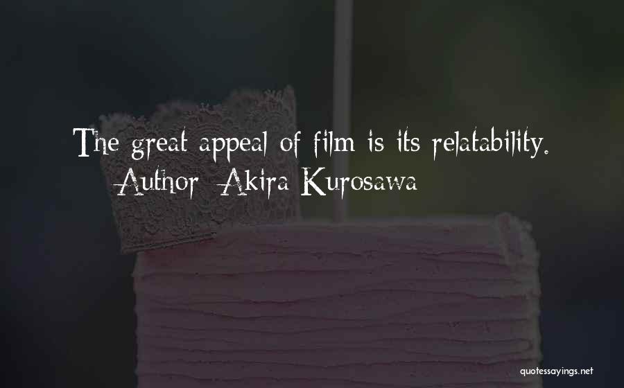 Akira Kurosawa Quotes: The Great Appeal Of Film Is Its Relatability.