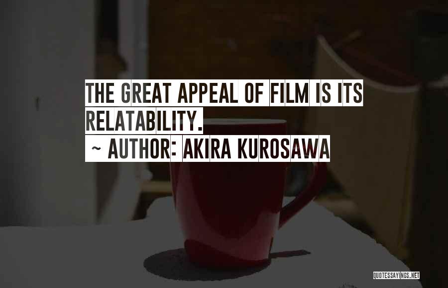 Akira Kurosawa Quotes: The Great Appeal Of Film Is Its Relatability.