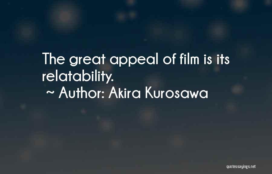 Akira Kurosawa Quotes: The Great Appeal Of Film Is Its Relatability.