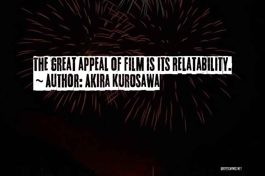 Akira Kurosawa Quotes: The Great Appeal Of Film Is Its Relatability.