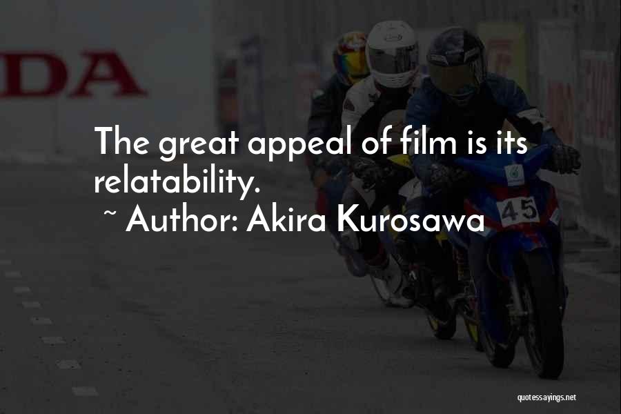 Akira Kurosawa Quotes: The Great Appeal Of Film Is Its Relatability.