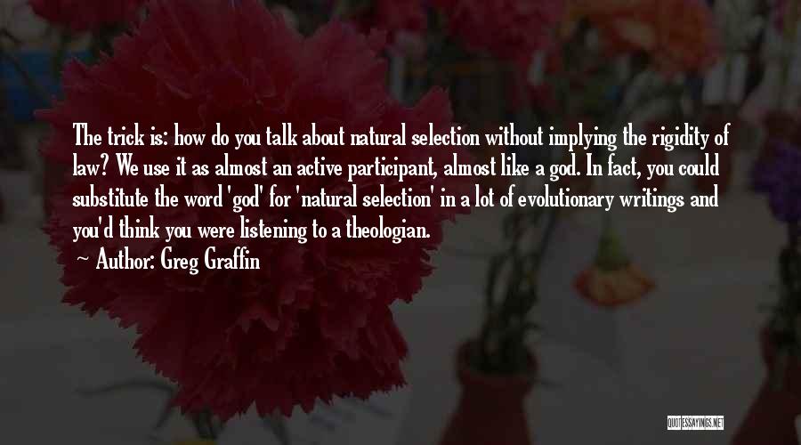 Greg Graffin Quotes: The Trick Is: How Do You Talk About Natural Selection Without Implying The Rigidity Of Law? We Use It As