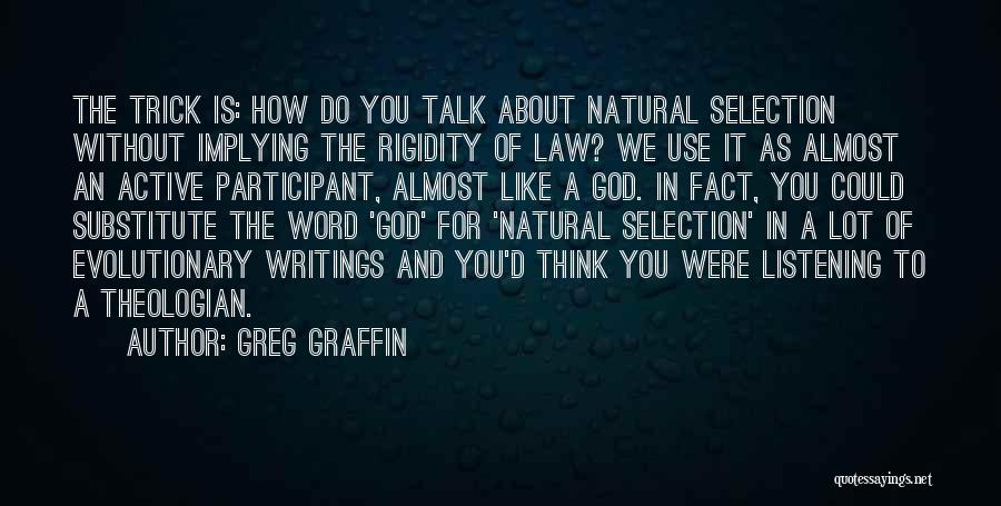 Greg Graffin Quotes: The Trick Is: How Do You Talk About Natural Selection Without Implying The Rigidity Of Law? We Use It As