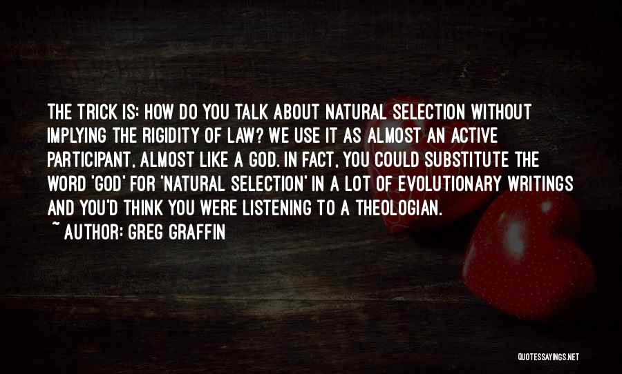 Greg Graffin Quotes: The Trick Is: How Do You Talk About Natural Selection Without Implying The Rigidity Of Law? We Use It As