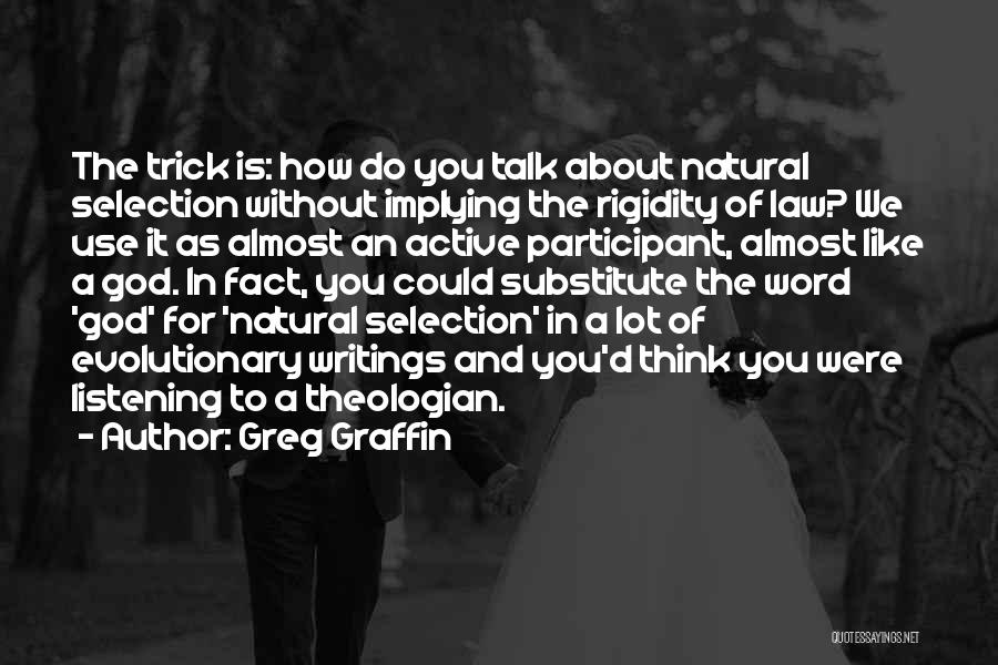 Greg Graffin Quotes: The Trick Is: How Do You Talk About Natural Selection Without Implying The Rigidity Of Law? We Use It As