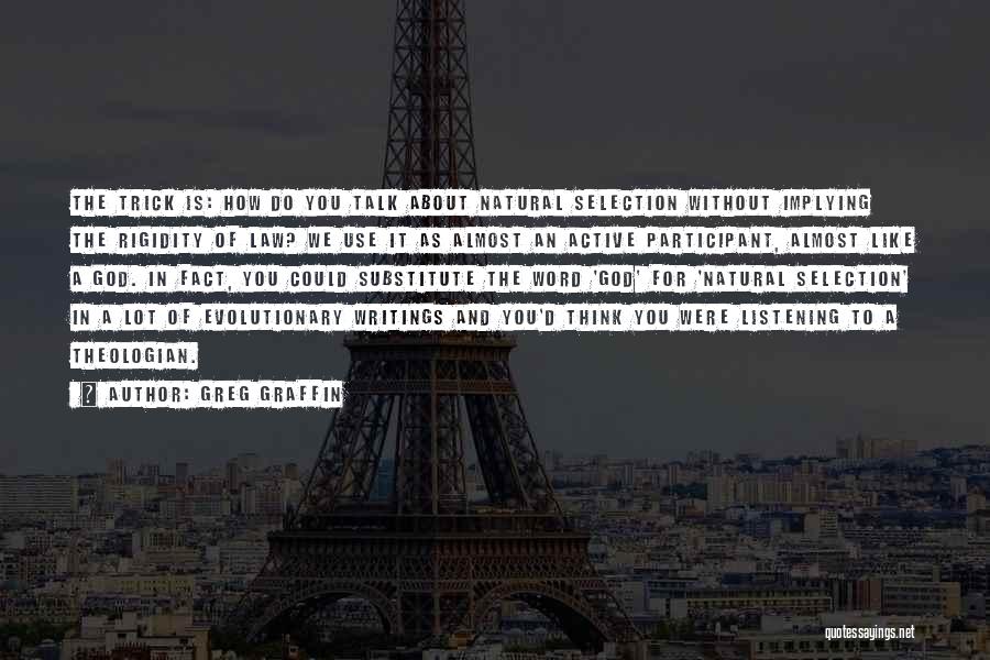 Greg Graffin Quotes: The Trick Is: How Do You Talk About Natural Selection Without Implying The Rigidity Of Law? We Use It As