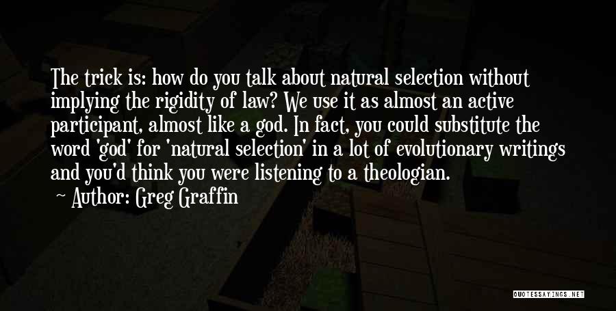 Greg Graffin Quotes: The Trick Is: How Do You Talk About Natural Selection Without Implying The Rigidity Of Law? We Use It As