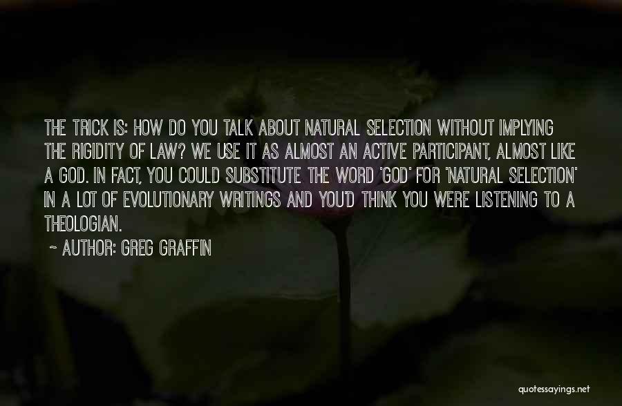 Greg Graffin Quotes: The Trick Is: How Do You Talk About Natural Selection Without Implying The Rigidity Of Law? We Use It As