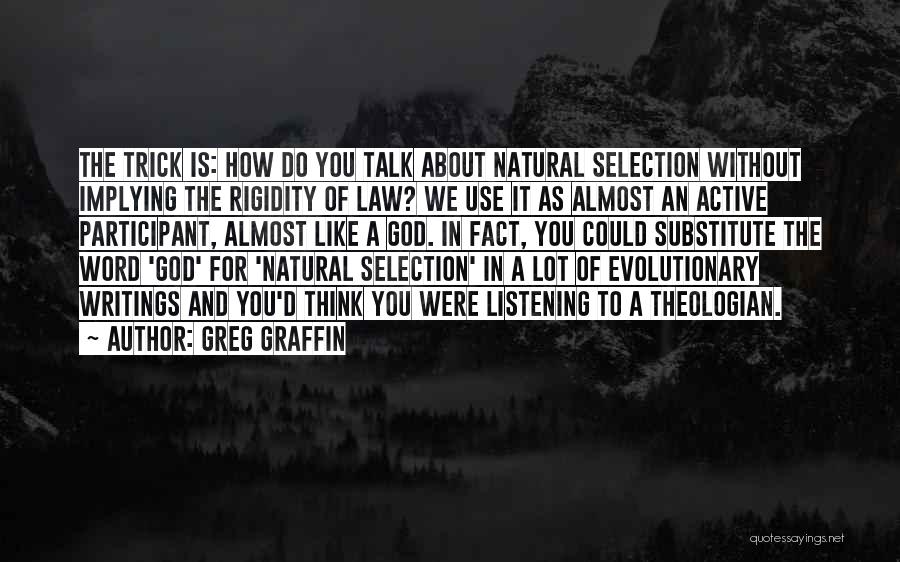 Greg Graffin Quotes: The Trick Is: How Do You Talk About Natural Selection Without Implying The Rigidity Of Law? We Use It As