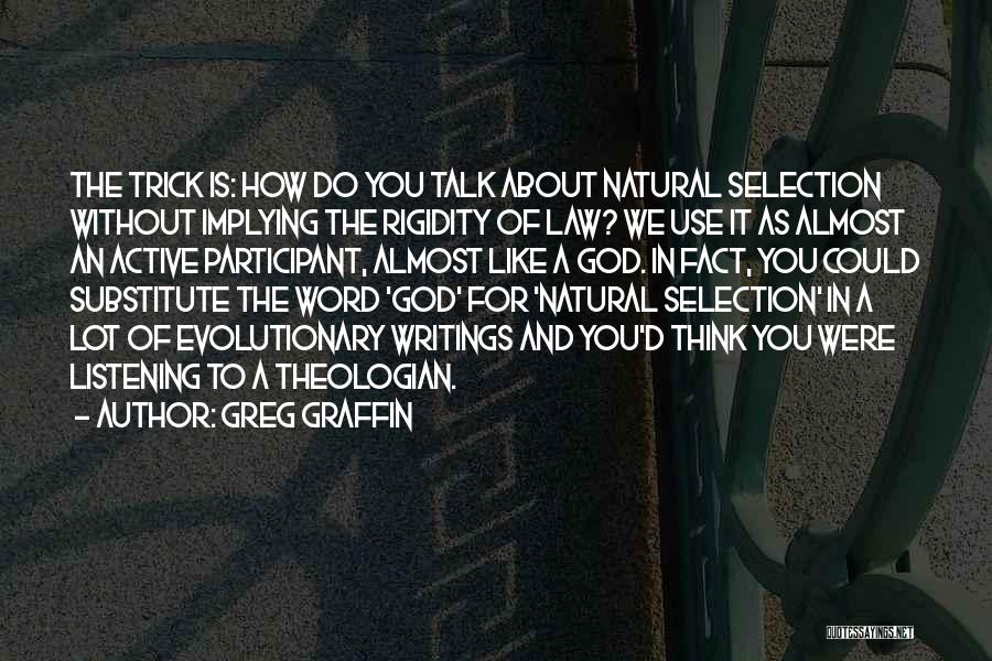 Greg Graffin Quotes: The Trick Is: How Do You Talk About Natural Selection Without Implying The Rigidity Of Law? We Use It As