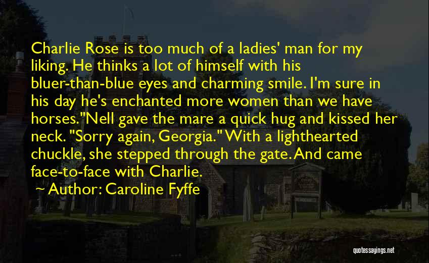 Caroline Fyffe Quotes: Charlie Rose Is Too Much Of A Ladies' Man For My Liking. He Thinks A Lot Of Himself With His