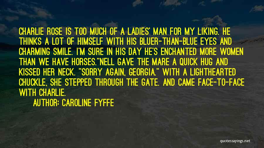 Caroline Fyffe Quotes: Charlie Rose Is Too Much Of A Ladies' Man For My Liking. He Thinks A Lot Of Himself With His