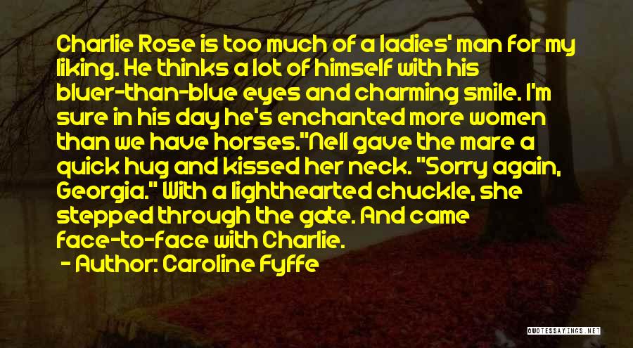 Caroline Fyffe Quotes: Charlie Rose Is Too Much Of A Ladies' Man For My Liking. He Thinks A Lot Of Himself With His