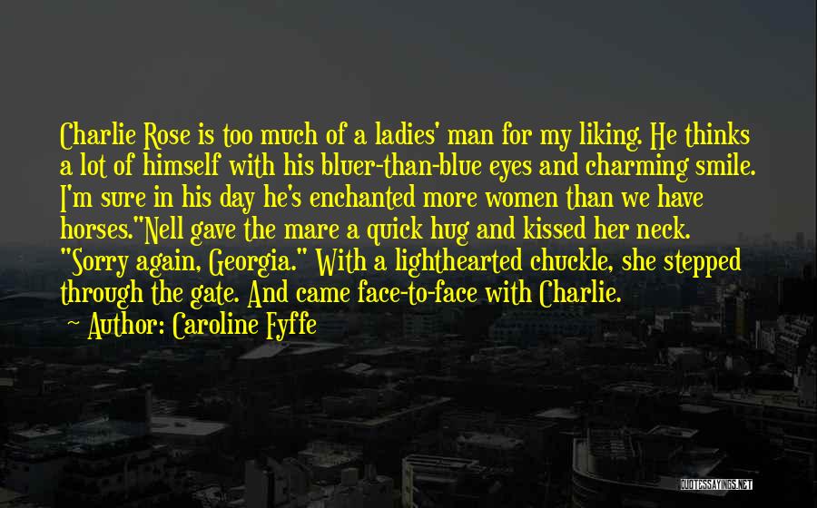 Caroline Fyffe Quotes: Charlie Rose Is Too Much Of A Ladies' Man For My Liking. He Thinks A Lot Of Himself With His