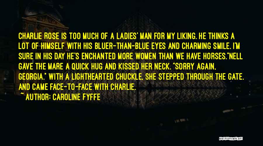 Caroline Fyffe Quotes: Charlie Rose Is Too Much Of A Ladies' Man For My Liking. He Thinks A Lot Of Himself With His