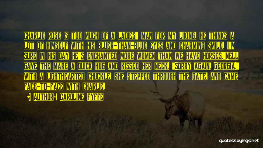 Caroline Fyffe Quotes: Charlie Rose Is Too Much Of A Ladies' Man For My Liking. He Thinks A Lot Of Himself With His