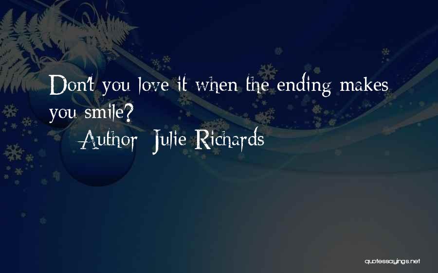 Julie Richards Quotes: Don't You Love It When The Ending Makes You Smile?