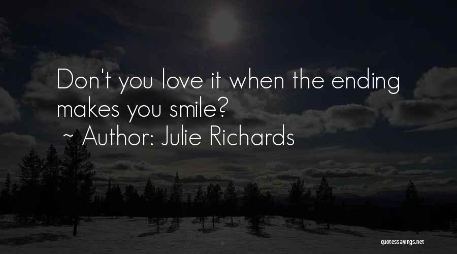 Julie Richards Quotes: Don't You Love It When The Ending Makes You Smile?