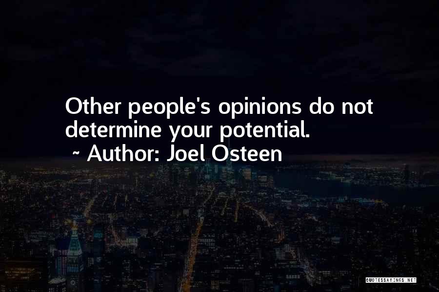 Joel Osteen Quotes: Other People's Opinions Do Not Determine Your Potential.