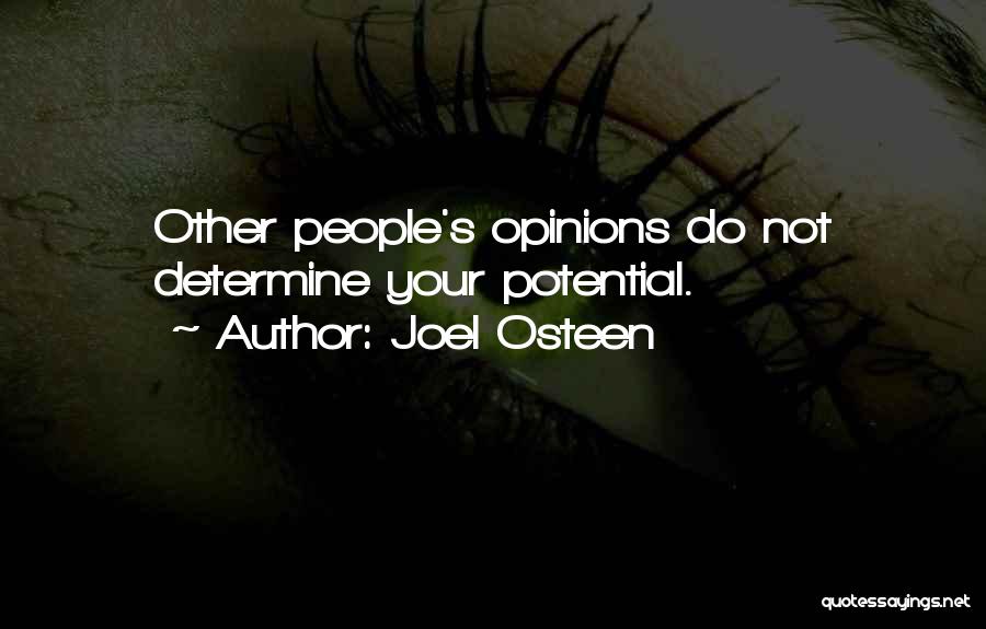 Joel Osteen Quotes: Other People's Opinions Do Not Determine Your Potential.
